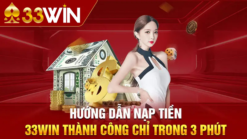 Hướng Dẫn Nạp Tiền 33win Nhanh Chóng